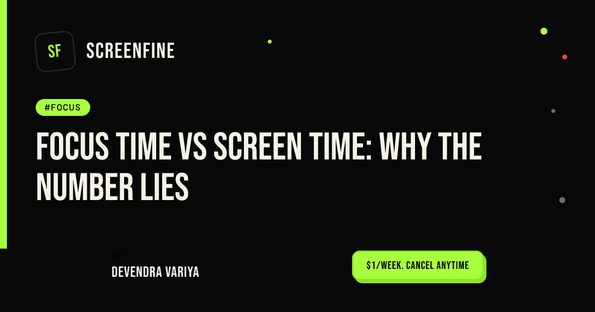 Focus Time vs Screen Time: Why the Number Lies