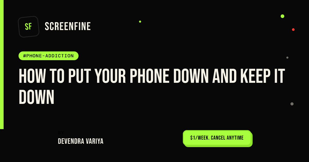 How to Put Your Phone Down and Keep It Down